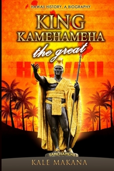 Paperback King Kamehameha The Great: King of the Hawaiian Islands, Hawaii History, A Biography Book