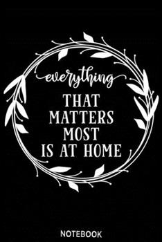 Paperback Everything that matters most is at home Notebook: Blank Composition Book, family journal, Notebook for family: Lined Notebook / Journal Gift, 110 Page Book