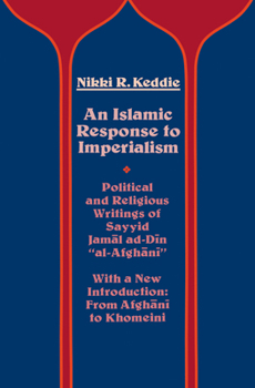 An Islamic Response to Imperialism: Political and Religious Writings of Sayyid Jamal ad-Din "al-Afghani" (California Library Reprint Series) - Book  of the Near Eastern Center, UCLA