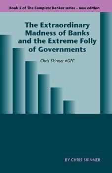Paperback The Extraordinary Madness of Banks and the Extreme Folly of Governments Book