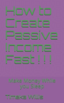 Paperback How to Create Passive Income Fast ! ! !: Make Money While you Sleep Book