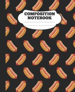 Composition Notebook: Funny hot dog lovers wide ruled notebook / journal hot dogs fans Birthday Gift