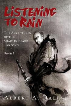 Paperback Listening to Rain: The Adventures of the Shaolin Blade Tanzong, Scroll 1 Book