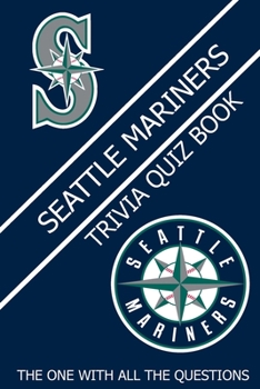 Paperback Seattle Mariners Trivia Quiz Book: The One With All The Questions Book