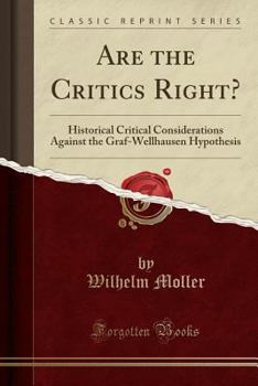 Paperback Are the Critics Right?: Historical Critical Considerations Against the Graf-Wellhausen Hypothesis (Classic Reprint) Book