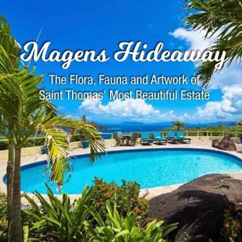 Paperback Magens Hideaway: The Flora, Fauna and Artwork of Saint Thomas' Most Beautiful Estate Book