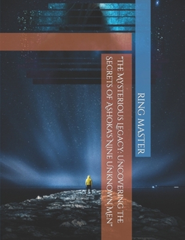 Paperback "The Mysterious Legacy: Uncovering the Secrets of Ashoka's Nine Unknown Men" Book