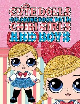 Paperback Cute Dolls Coloring Book with Chibi Girls and Boys: Coloring Book For Girls and Boys: A Cute Adorable Coloring Pages Ages 4-12: Super Relaxing, Play, Book