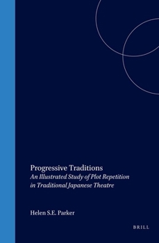 Progressive Traditions: An Illustrated Study of Plot Repetition in Traditional Japanese Theatre [With CD]