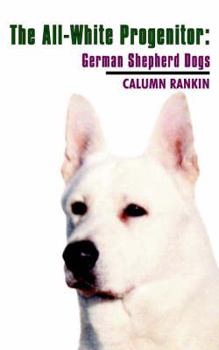 Paperback The All-White Progenitor: German Shepherd Dogs Book