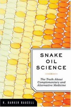 Hardcover Snake Oil Science: The Truth about Complementary and Alternative Medicine Book