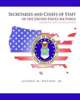 Paperback Secretaries and Chiefs of Staff of the United States Air Force: Biographical Sketched and Portraits Book