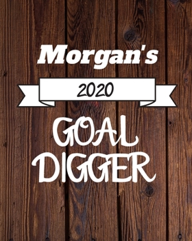 Morgan's 2020 Goal Digger: 2020 New Year Planner Goal Journal Gift for Morgan  / Notebook / Diary / Unique Greeting Card Alternative