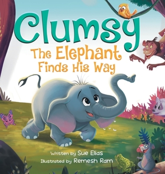 Hardcover Clumsy the Elephant Finds his Way: A Humorous And Heartwarming Picture Book For Children 4-8 Book