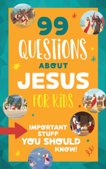 Paperback 99 Questions about Jesus for Kids: Important Stuff You Should Know! Book