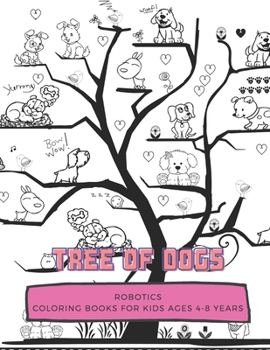 Paperback Tree Of Dogs: ROBOTICS, Coloring Book for Kids Ages 4 to 8 Years, Large 8.5 x 11 inches White Paper, Soft Cover Book