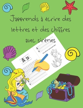 J'apprends � �crire des lettres et des chiffres avec sir�nes: apprendre � �crire livres pour enfants de 4 � 8 ans, pages pour apprendre � �crire des lettres et des chiffres, et � colorier, �crire � la