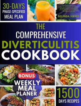 The Comprehensive Diverticulitis Cookbook: 2000 Days of Nourishing, Healing, and Thriving with Flavorful Recipes for Digestive Wellness with A Three-S