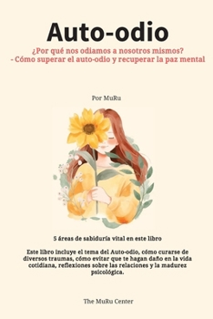 Auto-odio: ¿Por qué nos odiamos a nosotros mismos? - Cómo superar el auto-odio y recuperar la paz mental (Spanish Edition)