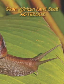 Giant African Land Snail NOTEBOOK: Notebooks and Journals 110 pages (8.5"x11")