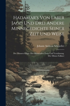 Paperback Hadamar's Von Laber Jagd Und Drei Andere Minnegedichte Seiner Zeit Und Weise: Des Minners Klage. Der Minnenden Zwist Und Versöhnung. Der Minne-Falkner [German] Book