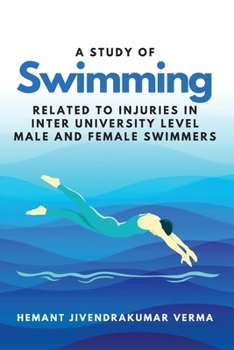 Paperback A Study of Swimming Related to Injuries in Inter University Level Male and Female Swimmers Book