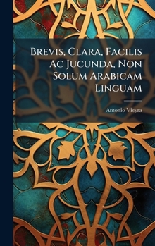 Hardcover Brevis, Clara, Facilis Ac Jucunda, Non Solum Arabicam Linguam [French] Book