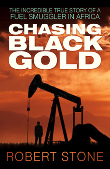 Paperback Chasing Black Gold: The Incredible True Story of a Fuel Smuggler in Africa Book