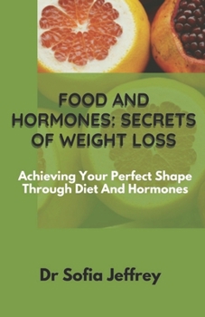 Paperback Food and hormones: secret of weight loss: Achieving Your Perfect Shape Through Diet And Hormones Book