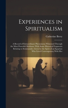 Hardcover Experiences in Spiritualism: A Record of Extraordinary Phenomena Witnessed Through the Most Powerful Mediums: With Some Historical Fragments Relati Book