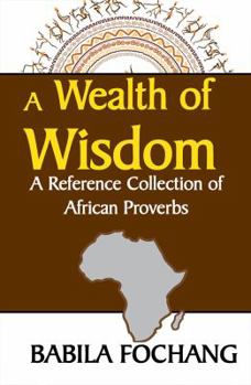 Paperback A Wealth of Wisdom. A Reference Collection of African Proverbs Book
