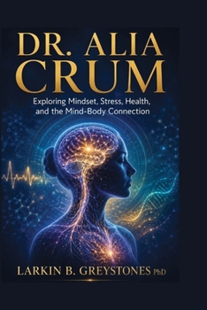 Paperback Dr. Alia Crum: Exploring Mindset, Stress, Health, and the Mind-Body Connection Book