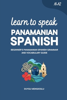 Learn to Speak Panamanian Spanish: Beginner’s Panamanian Spanish Grammar and Vocabulary Guide