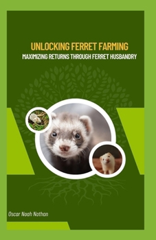 Paperback Unlocking Ferret Farming: Maximizing Returns through Ferret Husbandry Book