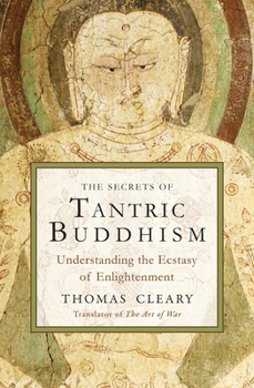 Paperback The Secrets of Tantric Buddhism: Understanding the Ecstasy of Enlightenment Book