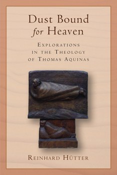 Paperback Dust Bound for Heaven: Explorations in the Theology of Thomas Aquinas Book