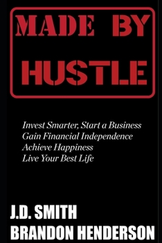 Paperback Made by Hustle: Invest Smarter, Start a Business, Gain Financial Independence, Achieve Happiness, Live Your Best Life Book