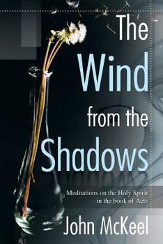 Paperback The Wind From the Shadows: Meditations on the Holy Spirit in the book of Acts Book