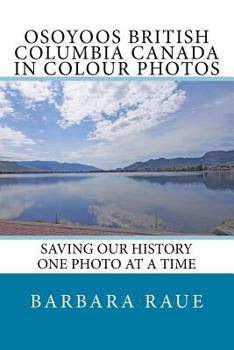 Paperback Osoyoos British Columbia Canada in Colour Photos: Saving Our History One Photo at a Time Book