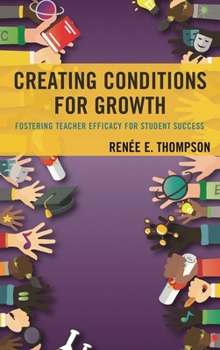 Paperback Creating Conditions for Growth: Fostering Teacher Efficacy for Student Success Book