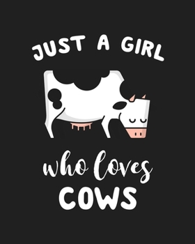 Just A Girl Who Loves Cows: Blank Lined Notebook to Write In for Notes, To Do Lists, Notepad, Journal, Funny Gifts for Cows Lover