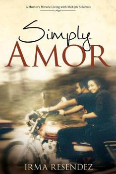 Paperback Simply Amor: A Mother's Miracle- Living with Multiple Sclerosis Book