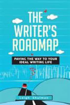 The Writer's Roadmap: Paving the Way To Your Ideal Writing Life
