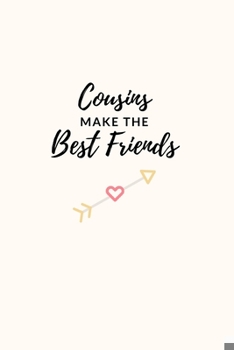 Paperback Cousins Make The Best Friends: Cute Lined Journal to Celebrate Family Bond with Cousins. Great Meaningful Gift for a Male or Female Cousin. Book