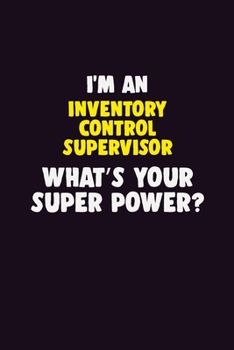 Paperback I'M An Inventory Control Supervisor, What's Your Super Power?: 6X9 120 pages Career Notebook Unlined Writing Journal Book