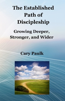 Paperback The Established Path of Discipleship: Growing Deeper, Stronger, and Wider Book