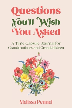 Paperback Questions You'll Wish You Asked: A Time Capsule Journal for Grandmothers and Grandchildren Book