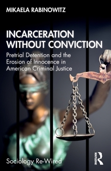 Paperback Incarceration without Conviction: Pretrial Detention and the Erosion of Innocence in American Criminal Justice Book