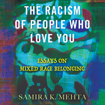 Audio CD The Racism of People Who Love You: Essays on Mixed Race Belonging Book