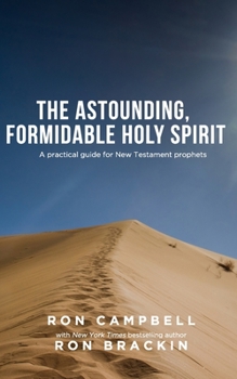 Paperback The Astounding, Formidable Holy Spirit: A practical guide for New Testament prophets Book